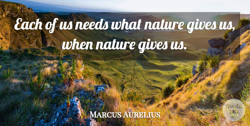 Marcus Aurelius Quote About Giving, Needs: Each Of Us Needs What...