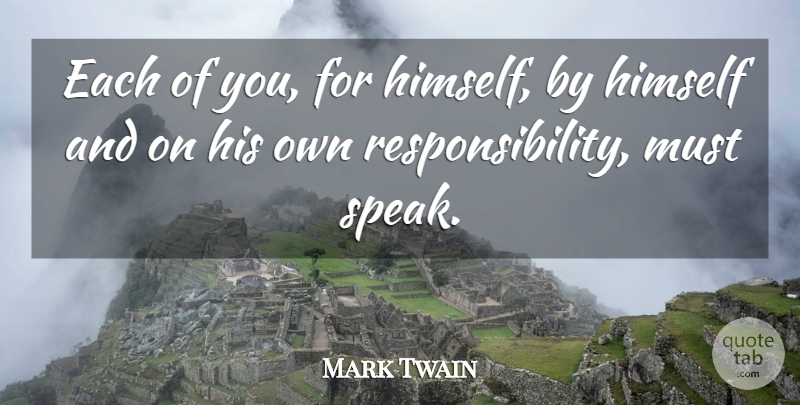 Mark Twain Quote About Responsibility, Patriotism, Speak: Each Of You For Himself...