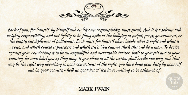 Mark Twain Quote About According, Against, Alone, Ashamed, Aside: Each Of You For Himself...