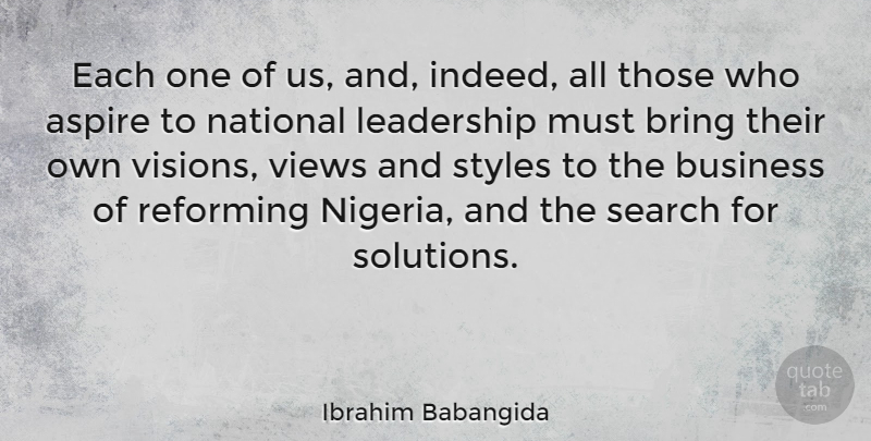 Ibrahim Babangida Quote About Views, Mind Your Own Business, Style: Each One Of Us And...