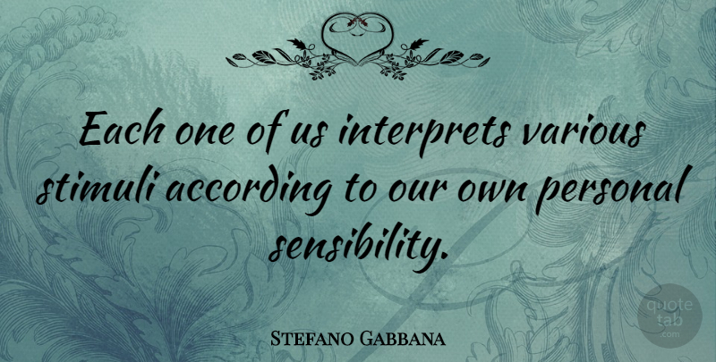 Stefano Gabbana Quote About Various: Each One Of Us Interprets...