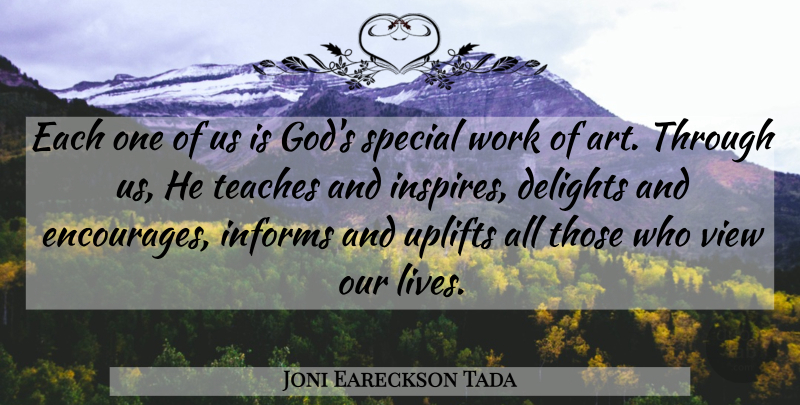 Joni Eareckson Tada Quote About Faith, Uplifting, Art: Each One Of Us Is...