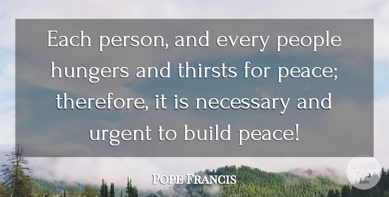 Pope Francis Quote About People, Hunger And Thirst, Persons: Each Person And Every People...