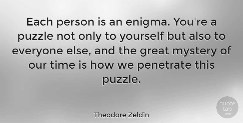 Theodore Zeldin Quote About Mystery, Enigma, Persons: Each Person Is An Enigma...