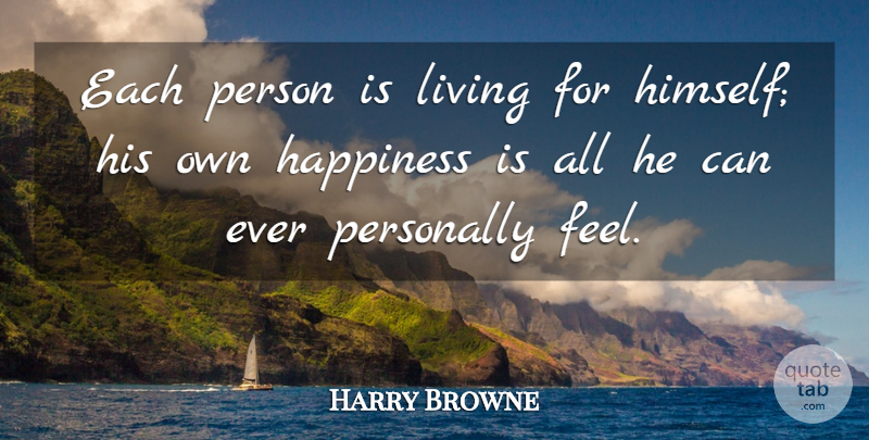 Harry Browne Quote About Feels, Persons: Each Person Is Living For...