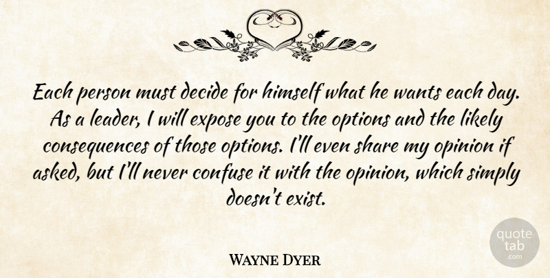 Wayne Dyer Quote About Leader, Want, Each Day: Each Person Must Decide For...
