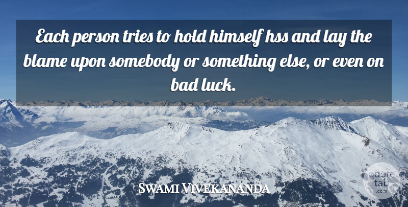 Swami Vivekananda Quote About Luck, Trying, Blame: Each Person Tries To Hold...