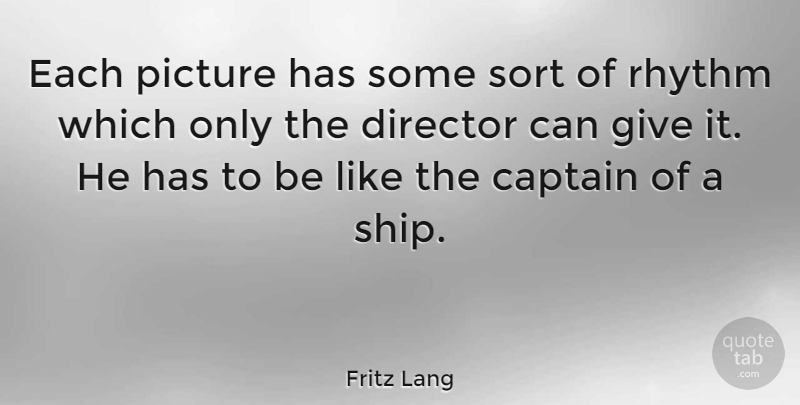 Fritz Lang Quote About Giving, Captains, Ships: Each Picture Has Some Sort...