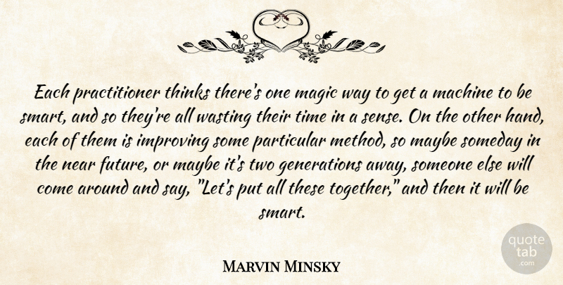 Marvin Minsky Quote About Smart, Thinking, Hands: Each Practitioner Thinks Theres One...
