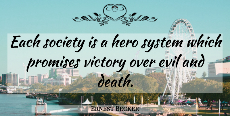 Ernest Becker Quote About Hero, Evil, Victory: Each Society Is A Hero...