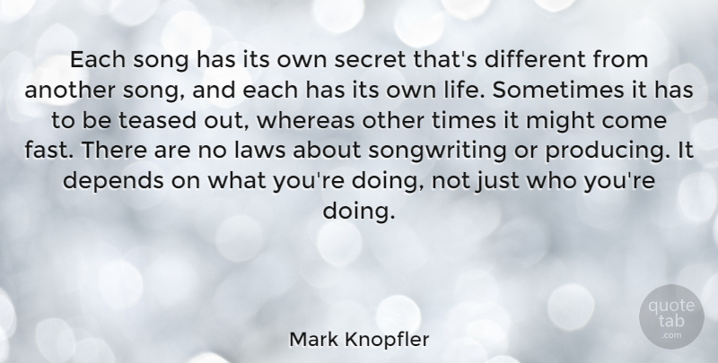 Mark Knopfler Quote About Song, Law, Secret: Each Song Has Its Own...
