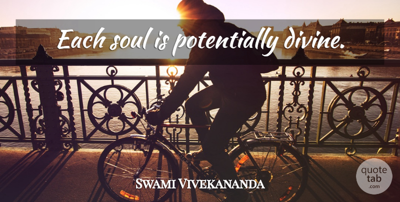 Swami Vivekananda Quote About Soul, Divine: Each Soul Is Potentially Divine...