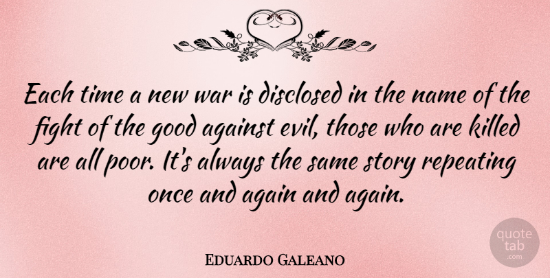 Eduardo Galeano Quote About War, Fighting, Names: Each Time A New War...
