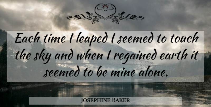 Josephine Baker Quote About Music, Sky, Earth: Each Time I Leaped I...