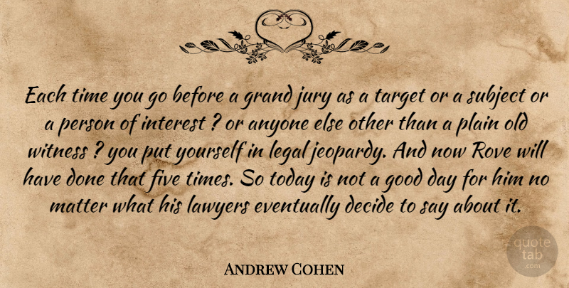 Andrew Cohen Quote About Anyone, Decide, Eventually, Five, Good: Each Time You Go Before...