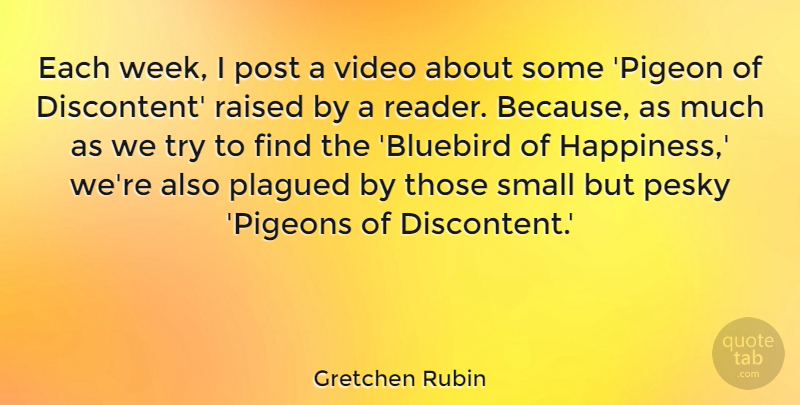 Gretchen Rubin Quote About Happiness, Post, Raised, Video: Each Week I Post A...