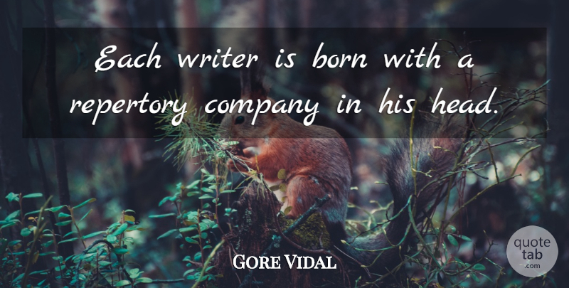 Gore Vidal Quote About Writing, Born, Company: Each Writer Is Born With...