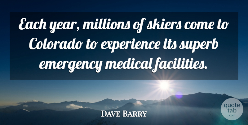 Dave Barry Quote About Years, Emergencies, Colorado: Each Year Millions Of Skiers...