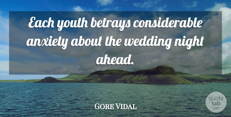 Gore Vidal Quote About Betrays, Night, Wedding: Each Youth Betrays Considerable Anxiety...
