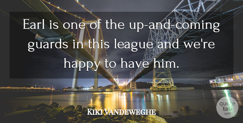 Kiki Vandeweghe Quote About Guards, Happy, League: Earl Is One Of The...