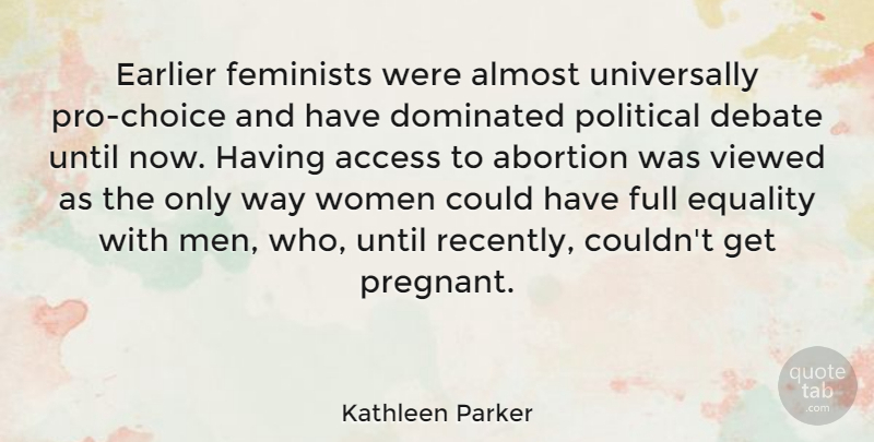 Kathleen Parker Quote About Men, Abortion, Feminist: Earlier Feminists Were Almost Universally...