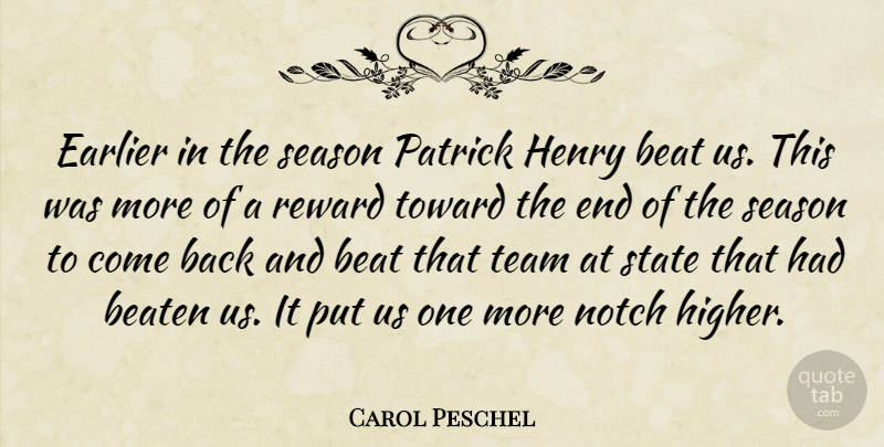 Carol Peschel Quote About Beat, Beaten, Earlier, Henry, Notch: Earlier In The Season Patrick...