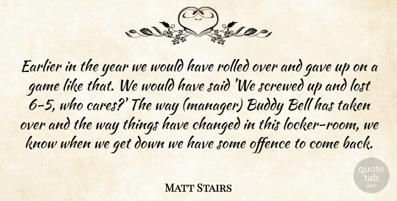 Matt Stairs Quote About Bell, Buddy, Changed, Earlier, Game: Earlier In The Year We...