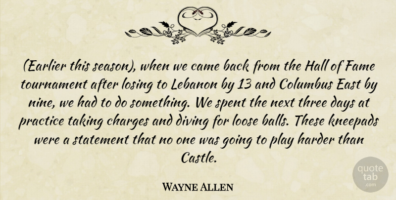 Wayne Allen Quote About Came, Charges, Columbus, Days, Diving: Earlier This Season When We...