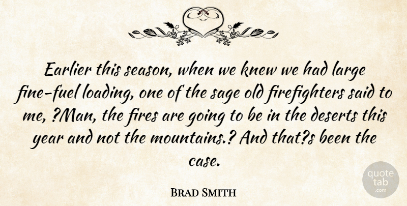 Brad Smith Quote About Deserts, Earlier, Fires, Knew, Large: Earlier This Season When We...