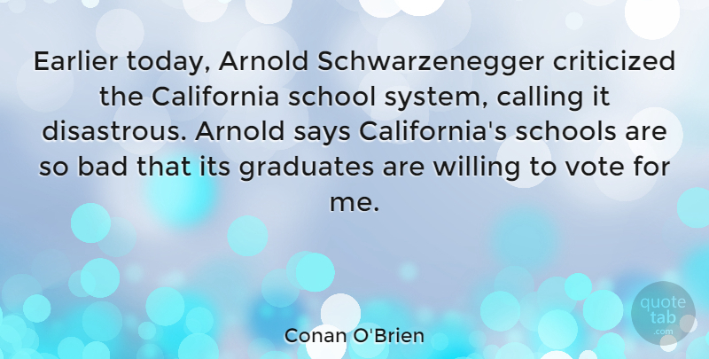 Conan O'Brien Quote About Inspirational, Funny, Graduation: Earlier Today Arnold Schwarzenegger Criticized...