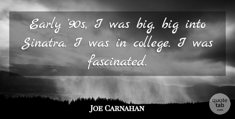 Joe Carnahan Quote About undefined: Early 90s I Was Big...