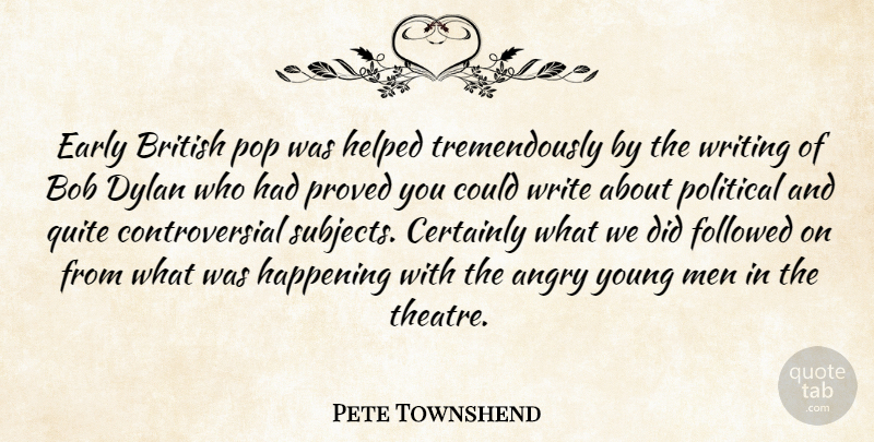 Pete Townshend Quote About Writing, Men, Political: Early British Pop Was Helped...