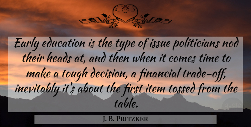 J. B. Pritzker Quote About Early, Education, Financial, Heads, Inevitably: Early Education Is The Type...