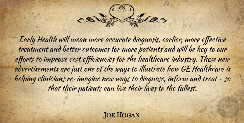 Joe Hogan Quote About Accurate, Cost, Early, Effective, Efforts: Early Health Will Mean More...