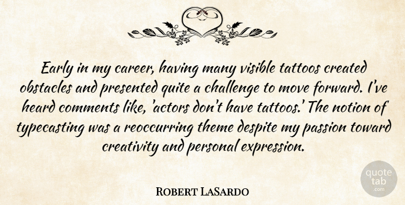 Robert LaSardo Quote About Challenge, Comments, Created, Despite, Early: Early In My Career Having...