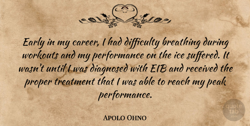 Apolo Ohno Quote About Diagnosed, Difficulty, Early, Peak, Performance: Early In My Career I...