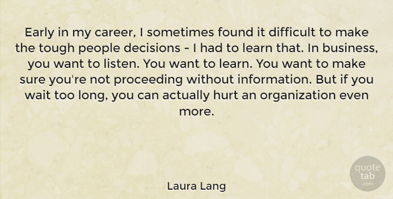 Laura Lang Quote About Business, Decisions, Difficult, Early, Found: Early In My Career I...