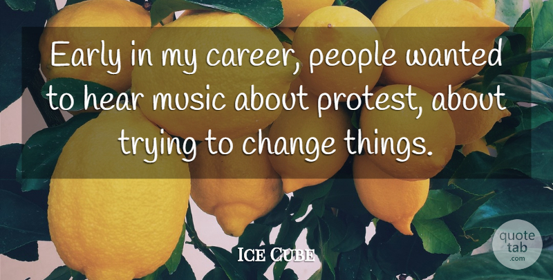 Ice Cube Quote About Careers, People, Trying: Early In My Career People...