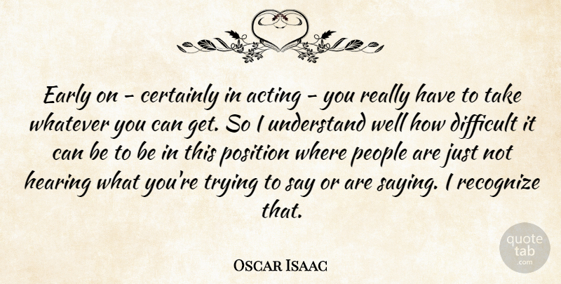 Oscar Isaac Quote About People, Trying, Acting: Early On Certainly In Acting...