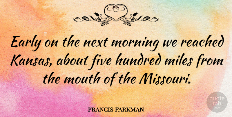 Francis Parkman Quote About Morning, Kansas, Mouths: Early On The Next Morning...