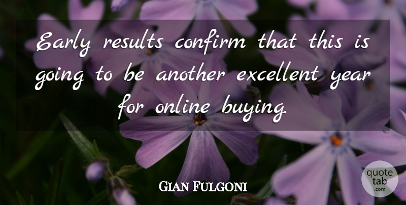 Gian Fulgoni Quote About Confirm, Early, Excellent, Online, Results: Early Results Confirm That This...