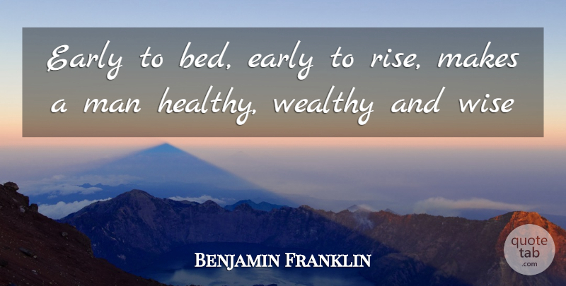 Benjamin Franklin Quote About Advice, Early, Man, Scholars And Scholarship, Wealthy: Early To Bed Early To...