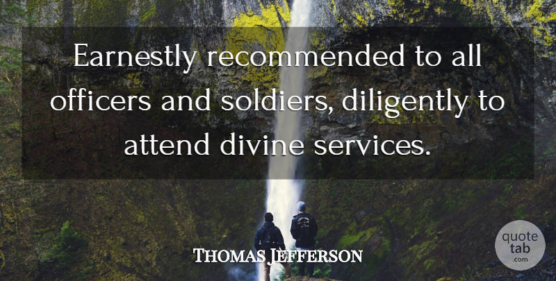 Thomas Jefferson Quote About Soldier, Divine, Officers: Earnestly Recommended To All Officers...