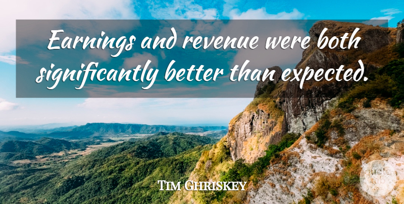 Tim Ghriskey Quote About Both, Earnings, Revenue: Earnings And Revenue Were Both...