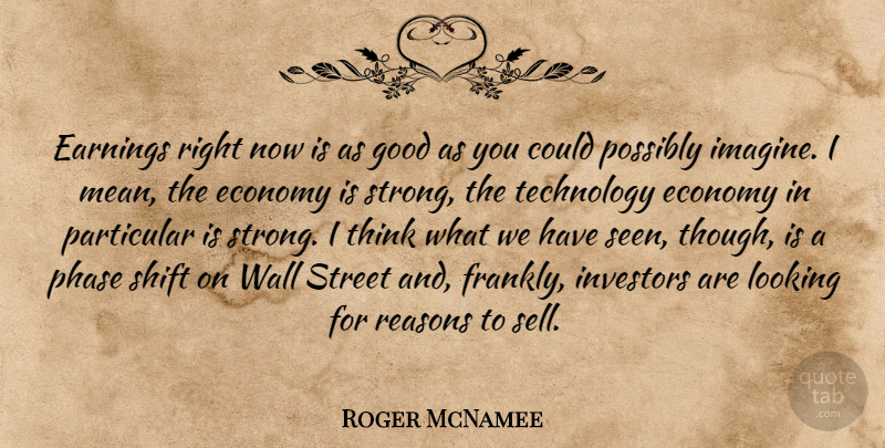 Roger McNamee Quote About Earnings, Economy, Good, Investors, Looking: Earnings Right Now Is As...