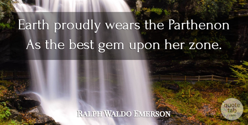 Ralph Waldo Emerson Quote About Earth, Parthenon, Zone: Earth Proudly Wears The Parthenon...