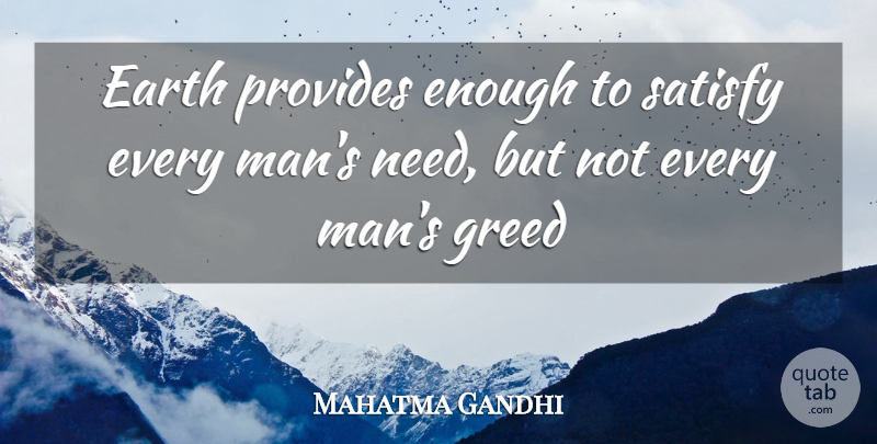 Mahatma Gandhi Quote About Earth, Greed, Provides, Satisfy: Earth Provides Enough To Satisfy...