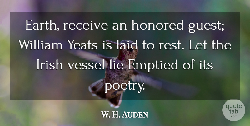 W. H. Auden Quote About Lying, Earth, Guests: Earth Receive An Honored Guest...