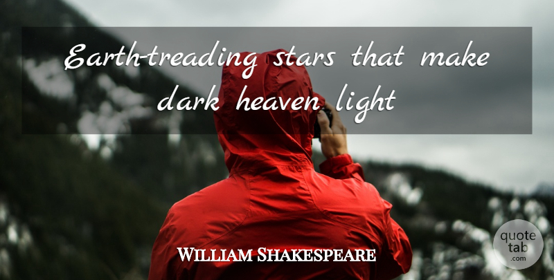 William Shakespeare Quote About Stars, Dark, Light: Earth Treading Stars That Make...