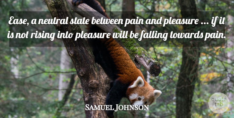 Samuel Johnson Quote About Pain, Fall, Rising: Ease A Neutral State Between...
